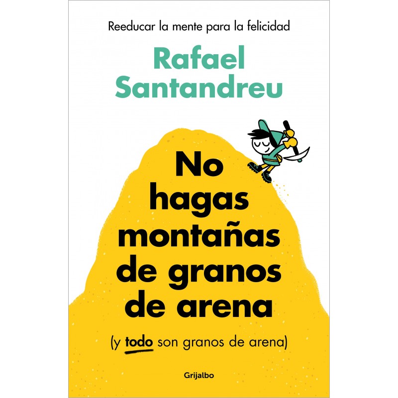 NO HAGAS MONTAÑAS DE GRANOS DE ARENA Y TODO SON GR