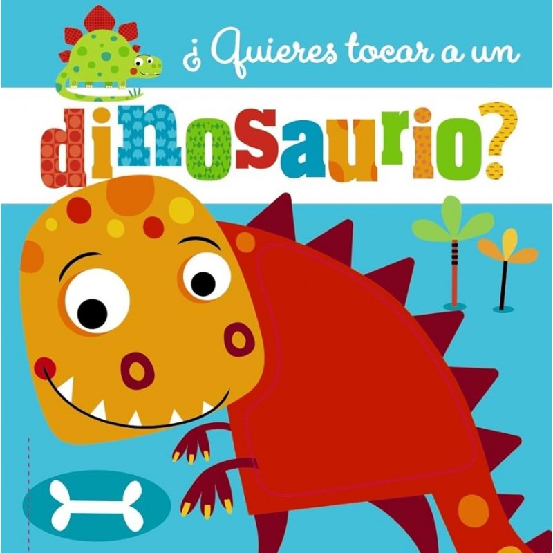 QUIERES TOCAR A UN DINOSAURIO